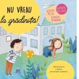 Nu vreau sa merg la gradinita! Sfaturi pentru a depasi provocarile copilariei - Alberto Pellai, Barbara Tamborini