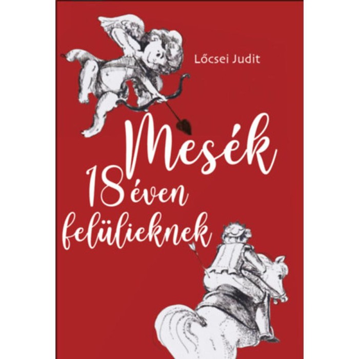 Mes&eacute;k 18 &eacute;ven fel&uuml;lieknek - Lőcsei Judit