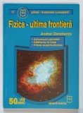 FIZICA , ULTIMA FRONTIERA de ANDREI DOROBANTU , 2001