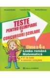 Teste pentru olimpiade si concursuri scolare. Limba romana, matematica - Clasa 4 - Daniela Dulica, Camelia Sima, Rodica Dinescu