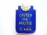 ROMANIA - INSIGNA OFITER DE MILITIE , 1963 , RPR , SERIE C464 , IM1.227