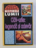 OZN - URILE - LEGENDA SI ADEVAR , COLECTIA &#039; MISTERELE LUMII &#039; , 1998