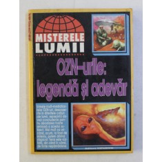 OZN - URILE - LEGENDA SI ADEVAR , COLECTIA &#039; MISTERELE LUMII &#039; , 1998