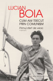 Cum am trecut prin comunism. Primul sfert de veac | Lucian Boia, 2019, Humanitas