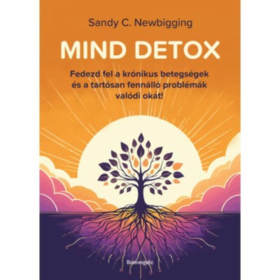 Mind detox - Fedezd fel a kr&amp;oacute;nikus betegs&amp;eacute;gek &amp;eacute;s a tart&amp;oacute;san fenn&amp;aacute;ll&amp;oacute; probl&amp;eacute;m&amp;aacute;k val&amp;oacute;di ok&amp;aacute;t! - Sandy C. Newbigging foto