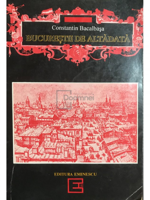 Constantin Bacalbașa - Bucureștii de altădată (editia 1993)