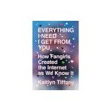 Everything I Need I Get from You: How Fangirls Created the Internet as We Know It