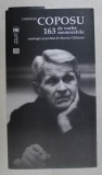 CORNELIU COPOSU - 163 DE VORBE MEMORABILE , antologie si prefata de MARIUS GHILEZAN , 2014