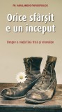 Orice Sfarsit E Un Inceput. Despre O Viata Fara Frica Si Vinovatie, Haralambos Papadopoulos - Editura Sophia