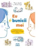 Eu si bunicii mei. O carte pe care o scriem impreuna, pentru a ne cunoaste mai bine - Mihaela Dobrescu, Olivier Latyk, Marine Gerald