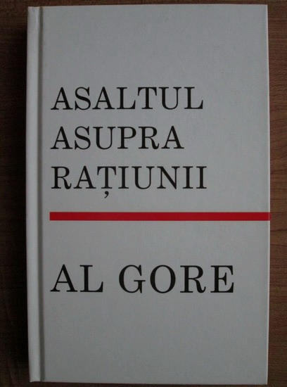 Al Gore - Asaltul asupra ratiunii (2008, editie cartonata, editura Rao)