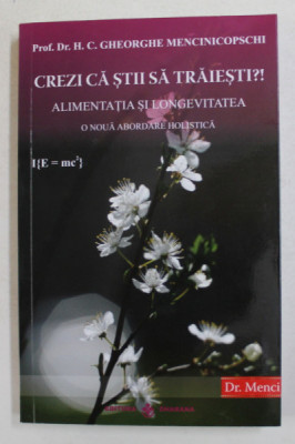 CREZI CA STII SA TRAIESTI ? ALIMENTATIA SI LONGEVITATEA - O NOUA ABORDARE HOLISTICA de H.C. GHEORGHE MENCINICOPSCHI , 2019 , MICI DEFECTE foto