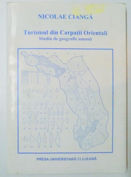 TURISMUL DIN CARPATII ORIENTALI , STUDIU DE GEOGRAFIE UMANA de NICOLAE CIANGA , EDITIA A DOUA , 1998