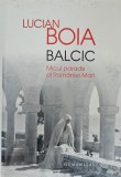 Lucian Boia, Balcic - Micul paradis al Rom&acirc;niei Mari, 2014, Humanitas