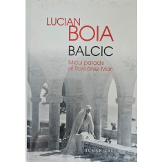 Lucian Boia, Balcic - Micul paradis al Rom&acirc;niei Mari, 2014