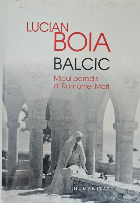 Lucian Boia, Balcic - Micul paradis al Rom&acirc;niei Mari, 2014