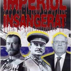 Imperiul insangerat. De la Tarul Nicolae al II-lea la Stalin si Gorbaciov - Adrian Eugen Cristea