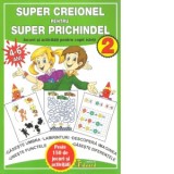 Super creionel pentru super prichindel 2. Jocuri si activitati pentru copii isteti, 4-6 ani