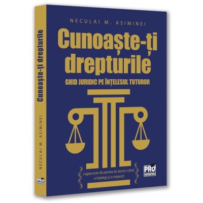 Cunoaste-ti drepturile. Ghid juridic pe intelesul tuturor, Neculai M. Asiminei foto