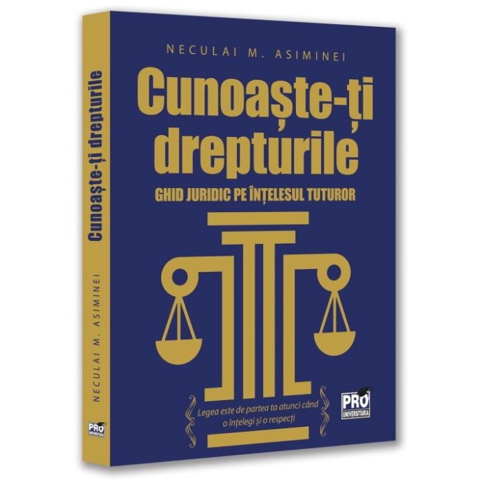 Cunoaste-ti drepturile. Ghid juridic pe intelesul tuturor, Neculai M. Asiminei