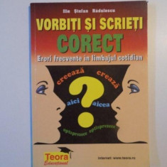 VORBITI SI SCRIETI CORECT de ILIE STEFAN RADULESCU , 1999 *PREZINTA HALOURI DE APA