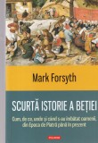 Mark Forsyth - Scurta istorie a betiei. Cum, de ce, unde si cand s-au imbatat, Polirom