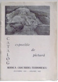 RODICA CIOCARDEL - TEODORESCU - CATALOG EXPOZITIE DE PICTURA DEC. 1981 - IAN. 1982