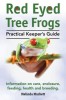 Red Eyed Tree Frogs. Practical Keeper&#039;s Guide for Red Eyed Three Frogs. Information on Care, Housing, Feeding and Breeding.
