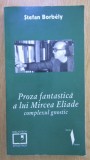 Stefan Borbely - Proza fantastica a lui Mircea Eliade. Complexul gnostic