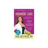 The Hormone Cure: Reclaim Balance, Sleep and Sex Drive; Lose Weight; Feel Focused, Vital, and Energized Naturally with the Gottfried Pro