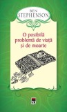 O posibilă problemă de viaţă şi de moarte - Hardcover - Ben Stephenson - RAO