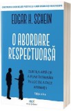 O abordare respectuoasa - Edgar H. Schein