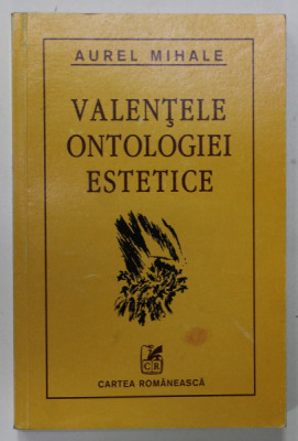 VALENTELE ONTOLOGIEI ESTETICE A LITERATURII SI ARTEI - REFLECTII ESTETICO - LITERARE de AUREL MIHALE , 2001, DEDICATIE * foto