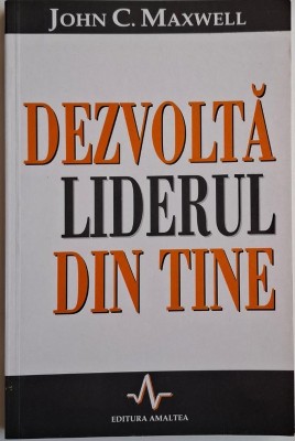 Dezvolta liderul din tine &amp;ndash; John C. Maxwell foto