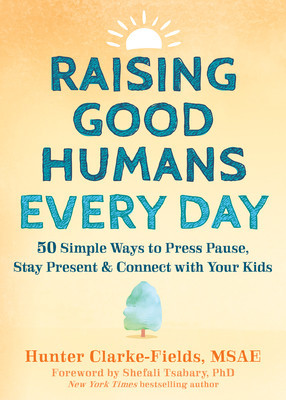Raising Good Humans Every Day: 50 Simple Ways to Press Pause, Stay Present, and Connect with Your Kids foto