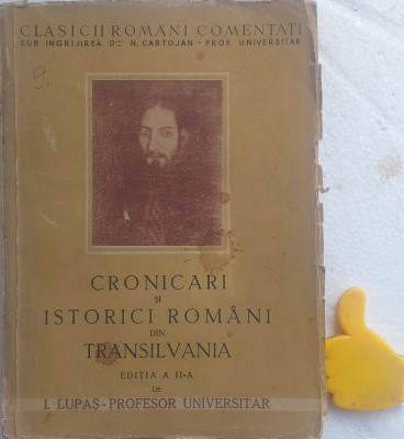 Cronicari si istorici romani din Transilvania I. Lupas - ingrijita Carotjan foto