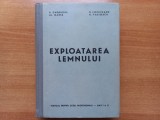EXPLOATAREA LEMNULUI- MANUAL PENTRU ELEVIISCOLILOR PROFESIONALE, ANII I SI II - D. GHEORGHE, D. COPACEANU, AL. MARES, N. VASILESCU