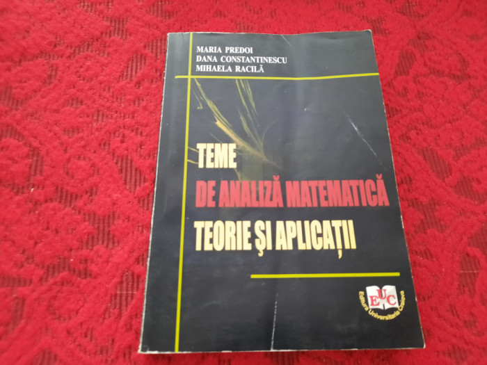 TEME DE ANALIZA MATEMATICA TEORIE SI APLICATII MARIA PREDOI RF11/2