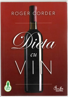 Dieta cu vin - Roger Corder - Ed. Curtea Veche, 2011 foto