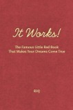 It Works!: The Famous Little Red Book That Makes Your Dreams Come True