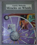 Miracles on wheels : a book for inquiring minds / Anatoly Markusha
