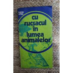 CU RUCSACUL IN LUMEA ANIMALELOR-TUDOR OPRIS