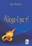 Cumpara ieftin Alege-l pe 7!/Ion Stoica