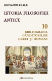 Istoria filosofiei antice (vol. 10): Bibliografia g&acirc;nditorilor greci și romani - Giovanni Reale - Editura Galaxia Gutenberg
