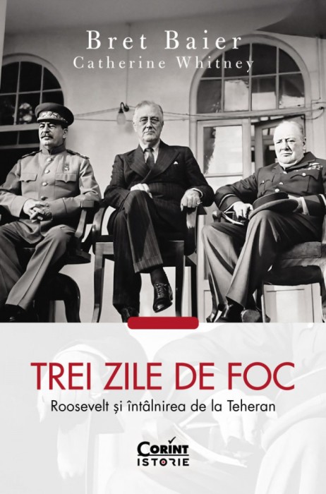 Trei zile de foc. Roosevelt și &icirc;nt&acirc;lnirea de la Teheran
