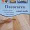 DECORAREA CASEI MELE-TRAD.: RALUCA NITA-238347