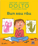 Bun sau rău - Hardcover - Catherine Dolto, Colline Faure-Poir&eacute;e - Didactica Publishing House