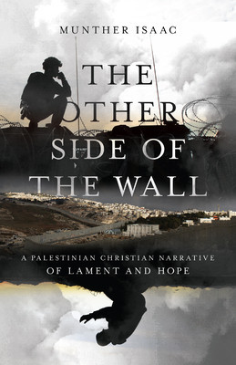 The Other Side of the Wall: A Palestinian Christian Narrative of Lament and Hope foto