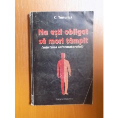 NU ESTI OBLIGAT SA MORI TAMPIT de C. TURTURICA , Bucuresti 2000