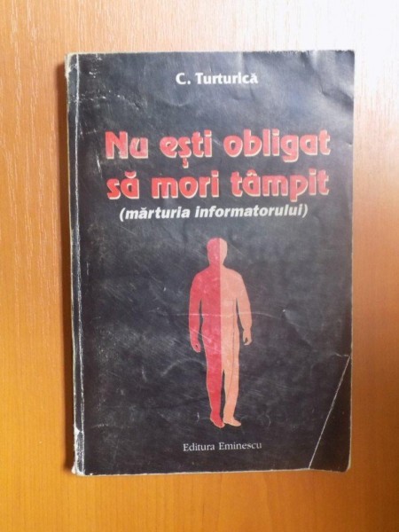 NU ESTI OBLIGAT SA MORI TAMPIT de C. TURTURICA , Bucuresti 2000